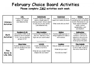 February Choice Board Activities Please complete TWO activities