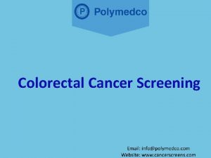 Colorectal Cancer Screening Why is colorectal cancer screening