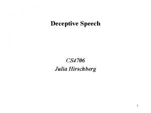 Deceptive Speech CS 4706 Julia Hirschberg 1 Everyday