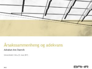 rsakssammenheng og adekvans Advokat Are Stenvik Universitetet i