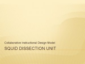 Collaborative Instructional Design Model SQUID DISSECTION UNIT STEP