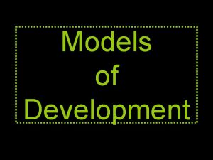 Models of Development Whats a model A model