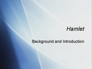 Hamlet Background and Introduction General Introduction Revenge Play