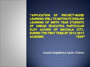 APPLICATION OF PROJECTBASED LEARNING PBL TO MOTIVATE ENGLISH