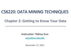 CS 6220 DATA MINING TECHNIQUES Chapter 2 Getting