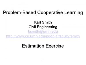 ProblemBased Cooperative Learning Karl Smith Civil Engineering ksmithumn