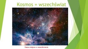 Kosmos wszechwiat Nasze miejsce w wszechwiecie Co to