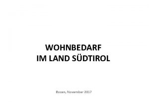 WOHNBEDARF IM LAND SDTIROL Bozen November 2017 VORWORT