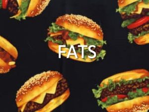 FATS What are fats Fats are a source