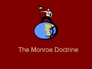 The Monroe Doctrine What is a doctrine A