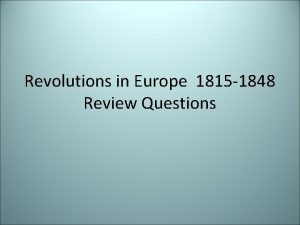 Revolutions in Europe 1815 1848 Review Questions Who