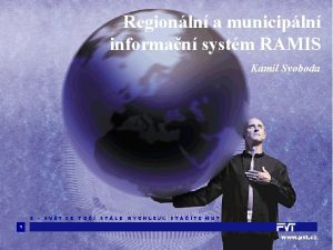 Regionln a municipln informan systm RAMIS Kamil Svoboda