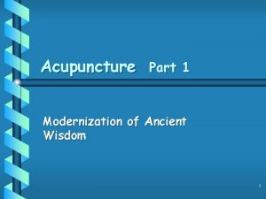 Acupuncture Part 1 Modernization of Ancient Wisdom 1