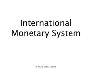 International Monetary System 2002 by Stefano Mazzotta 1