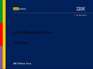 Lotus Discovery Server David Kajmo Agenda Discovery Server