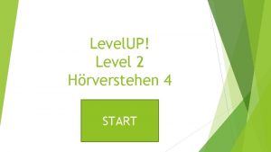 Level UP Level 2 Hrverstehen 4 START Level