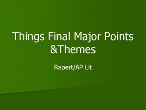 Things Final Major Points Themes RapertAP Lit Important