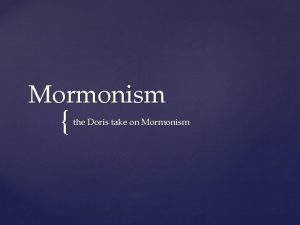 Mormonism the Doris take on Mormonism Origin of