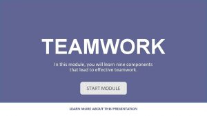 TEAMWORK In this module you will learn nine