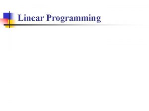 Linear Programming Linear Programming Businesses use linear programming