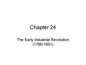 Chapter 24 The Early Industrial Revolution 1760 1851