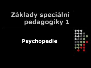 Zklady speciln pedagogiky 1 Psychopedie Autismus l l