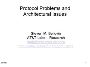 Protocol Problems and Architectural Issues Steven M Bellovin