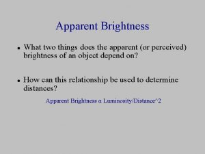 Apparent Brightness What two things does the apparent