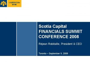 Scotia Capital FINANCIALS SUMMIT CONFERENCE 2008 Rjean Robitaille