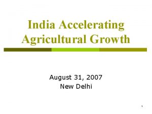 India Accelerating Agricultural Growth August 31 2007 New