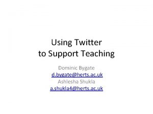 Using Twitter to Support Teaching Dominic Bygate d