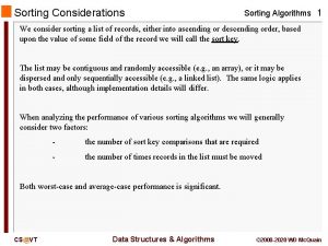 Sorting Considerations Sorting Algorithms 1 We consider sorting