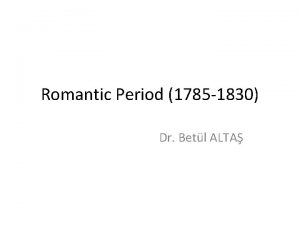 Romantic Period 1785 1830 Dr Betl ALTA The