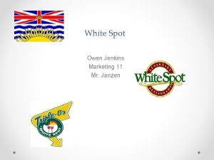 White Spot Owen Jenkins Marketing 11 Mr Janzen