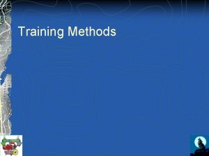 Training Methods Lecture Conveys information by talking With