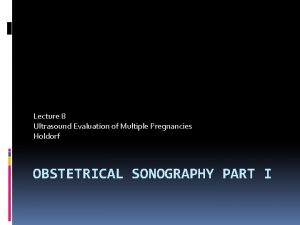 Lecture 8 Ultrasound Evaluation of Multiple Pregnancies Holdorf