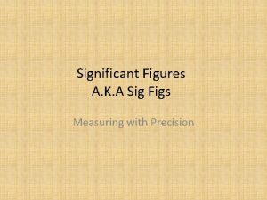 Significant Figures A K A Sig Figs Measuring