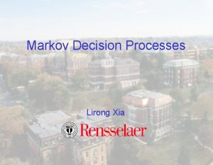 Markov Decision Processes Lirong Xia Today Markov decision