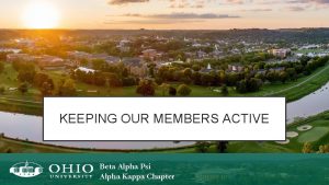 KEEPING OUR MEMBERS ACTIVE Beta Alpha Psi Alpha