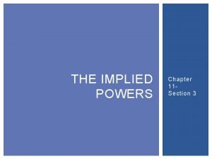 THE IMPLIED POWERS Chapter 11 Section 3 The