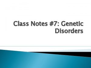 Class Notes 7 Genetic Disorders I Inheritance Genetic