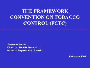 THE FRAMEWORK CONVENTION ON TOBACCO CONTROL FCTC Zanele