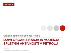 Grajenje spletne prisotnosti Petrola IZZIVI ORGANIZIRANJA IN VODENJA