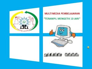 MULTIMEDIA PEMBELAJARAN TERAMPIL MENGETIK 10 JARI SELAMAT DATANG