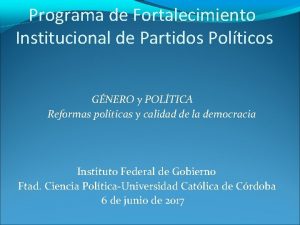 Programa de Fortalecimiento Institucional de Partidos Polticos GNERO