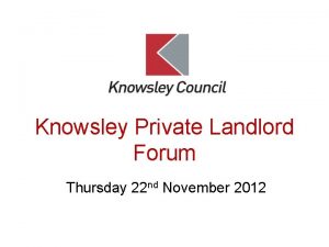 Knowsley Private Landlord Forum Thursday 22 nd November