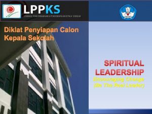 Diklat Penyiapan Calon Kepala Sekolah SPIRITUAL LEADERSHIP Encouraging