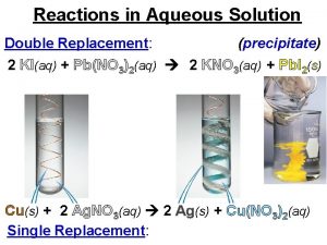 Reactions in Aqueous Solution Double Replacement precipitate 2