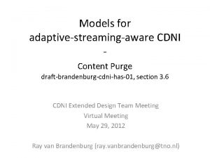 Models for adaptivestreamingaware CDNI Content Purge draftbrandenburgcdnihas01 section