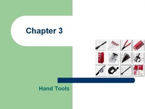 Chapter 3 Hand Tools Tools l Why should